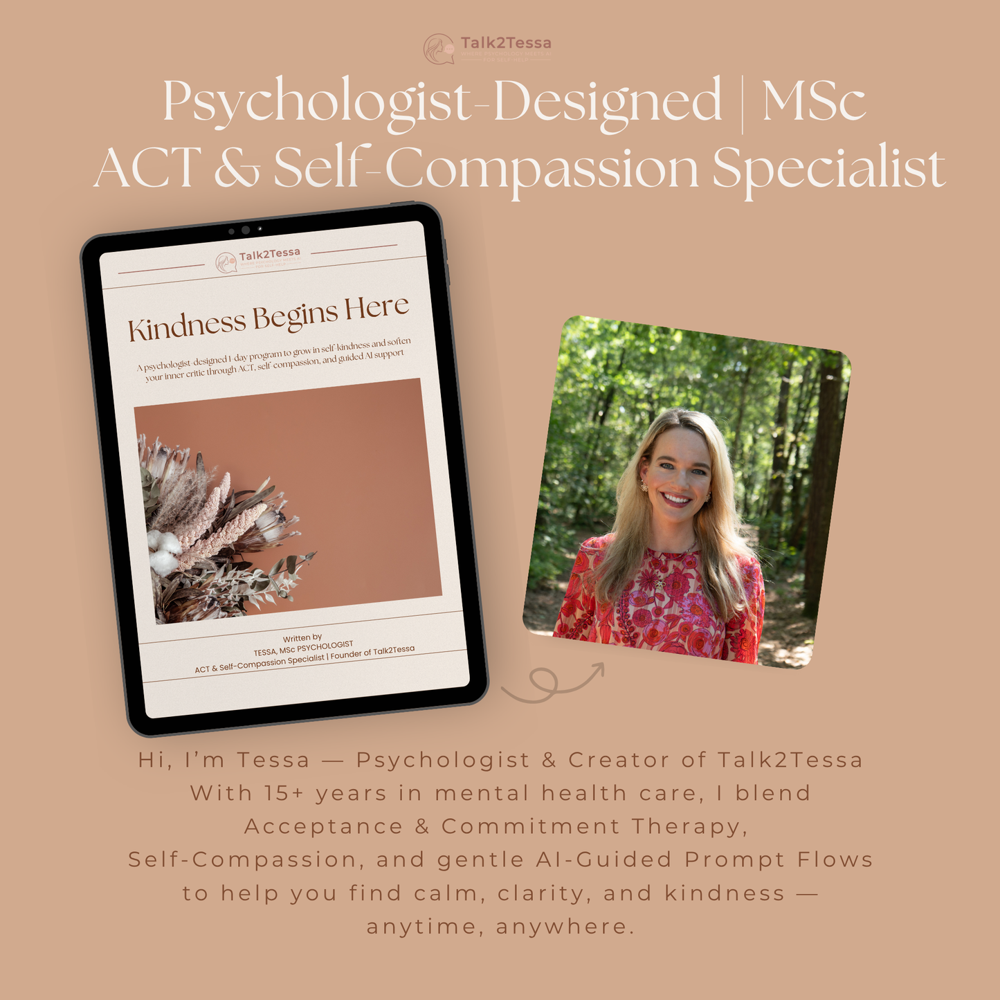 About the Author page from the digital workbook “Kindness Begins Here – A Psychologist-Designed 1-Day Practice for Self-Compassion Using One Transformative guided prompts” by Talk2Tessa. Features psychologist Tessa, MSc — ACT & Self-Compassion Specialist and Founder of Talk2Tessa. Describes her 15+ years of experience helping people with anxiety, depression, trauma, and self-criticism, and her integration of psychology with AI-guided self-help tools. Soft Japandi blush-beige layout with rust typ