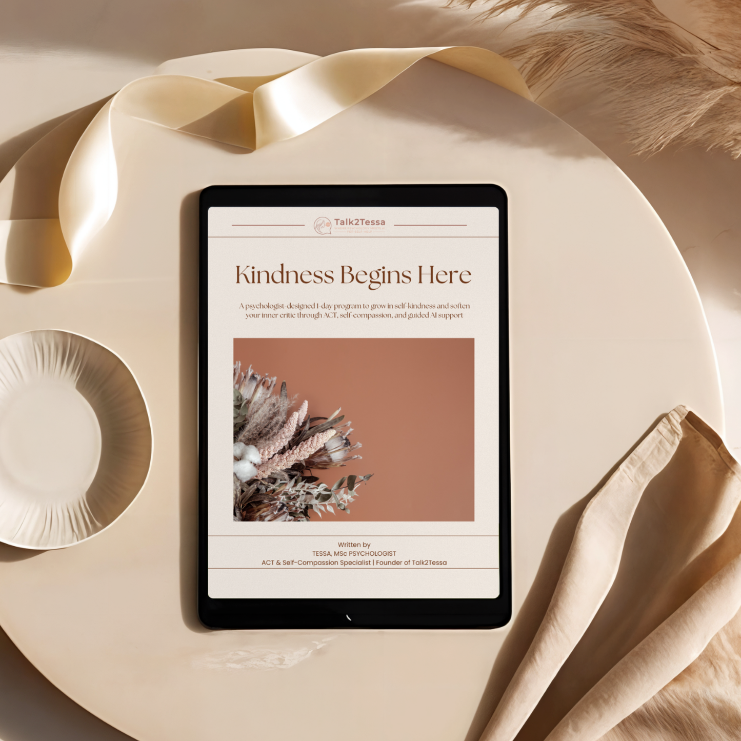 Cover image for the digital self-help workbook “Kindness Begins Here – A Psychologist-Designed 1-Day Practice for Self-Compassion Using One Transformative guided prompts” by Talk2Tessa. ACT and self-compassion guided AI flow program designed by psychologist Tessa, MSc. Gentle self-help practice teaching kindness, emotional awareness, and inner calm. Japandi-style cover with blush, beige, and rust tones, minimalist typography, soft calming aesthetic, Talk2Tessa branding.