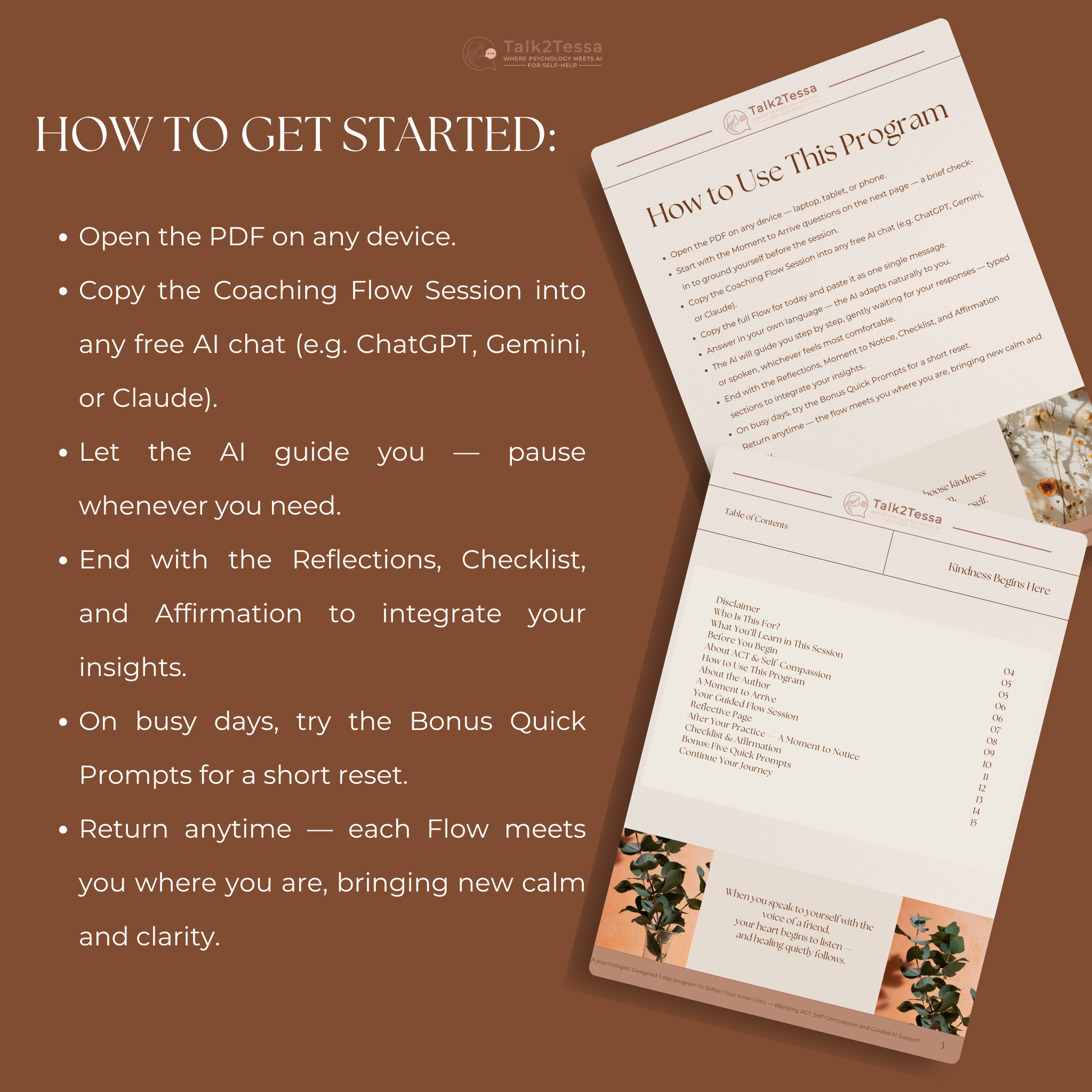 “How to Get Started” mock-up from the digital workbook “Kindness Begins Here – A Psychologist-Designed 1-Day Practice for Self-Compassion Using One Transformative Prompt Flow” by Talk2Tessa. Step-by-step guide showing how to use the ACT and self-compassion program: open the PDF, copy the full AI coaching flow into ChatGPT or Gemini, answer reflectively in your own language, and close with checklist, affirmation, and reflection. Psychologist-designed AI self-help program promoting mindfulness, inner kindness
