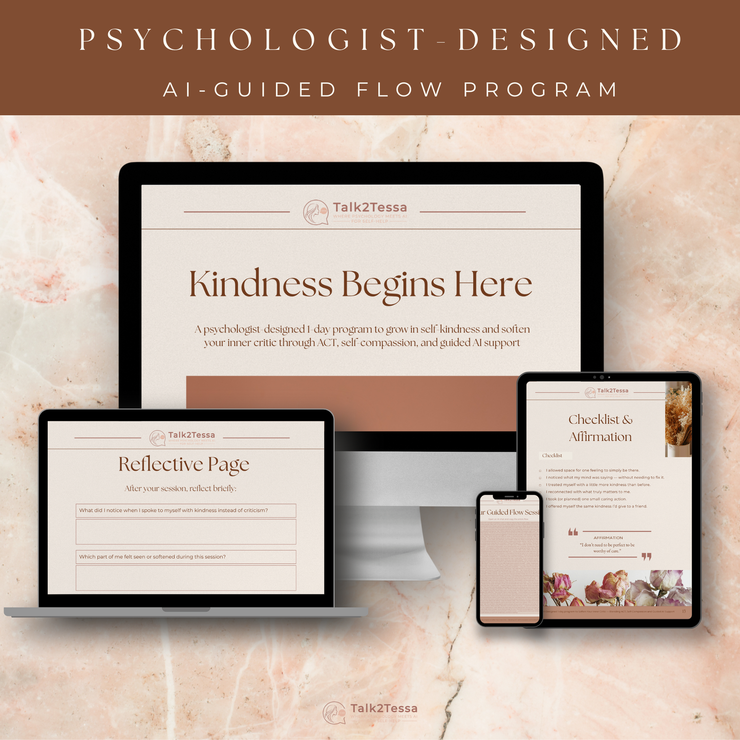 Multi-device mock-up showing the digital workbook “Kindness Begins Here – A Psychologist-Designed 1-Day Practice for Self-Compassion Using One Transformative guided prompts” by Talk2Tessa. Displayed on laptop, tablet, and phone screens in blush-beige Japandi style. ACT and self-compassion AI-guided program for emotional awareness, mindfulness, and inner kindness. Psychologist-created self-help workbook featuring reflective guided prompts, checklist, affirmations, and quick prompts. Calm minimali
