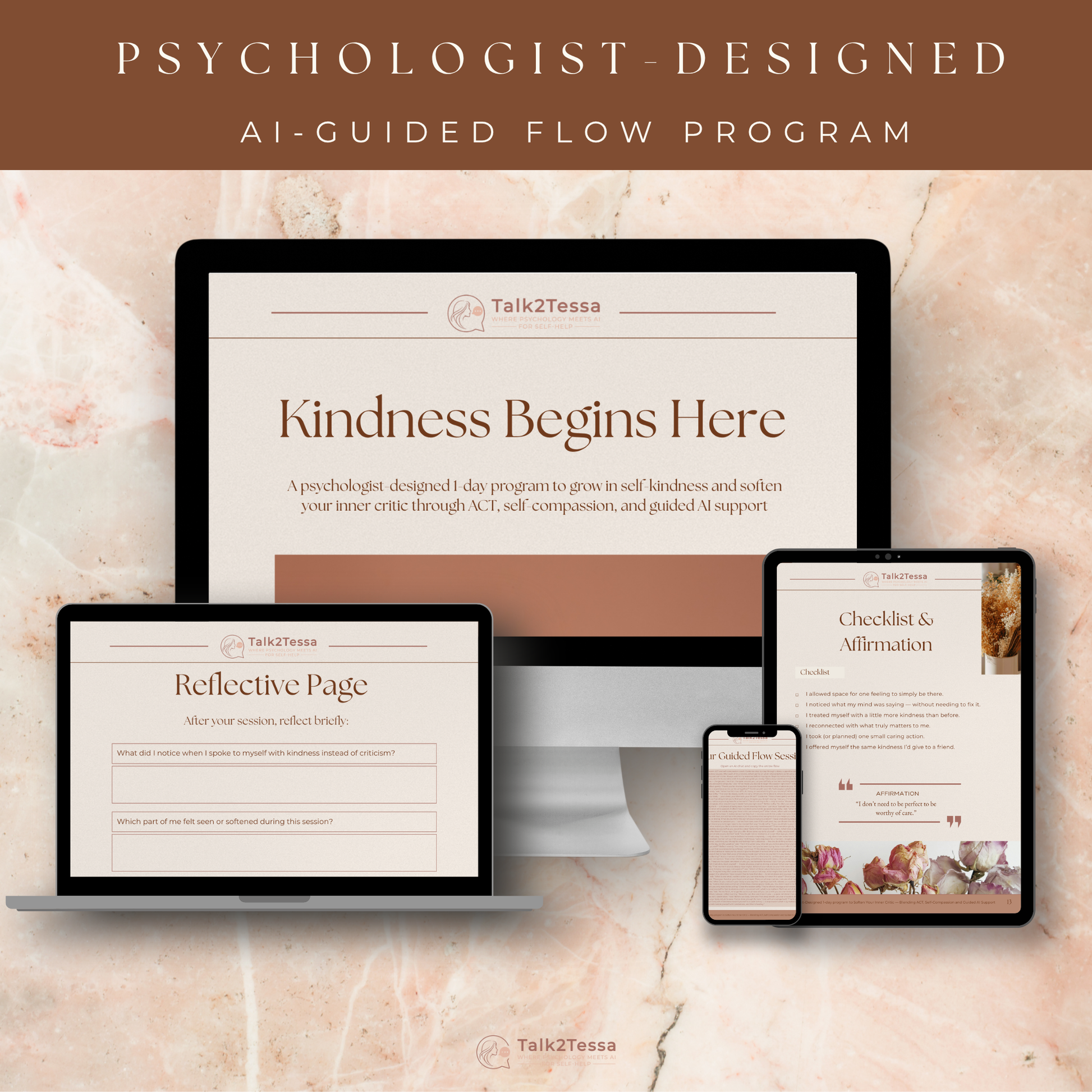 Multi-device mock-up showing the digital workbook “Kindness Begins Here – A Psychologist-Designed 1-Day Practice for Self-Compassion Using One Transformative Prompt Flow” by Talk2Tessa. Displayed on laptop, tablet, and phone screens in blush-beige Japandi style. ACT and self-compassion AI-guided program for emotional awareness, mindfulness, and inner kindness. Psychologist-created self-help workbook featuring reflective AI prompt flow, checklist, affirmations, and quick prompts. Calm minimalist layout with 