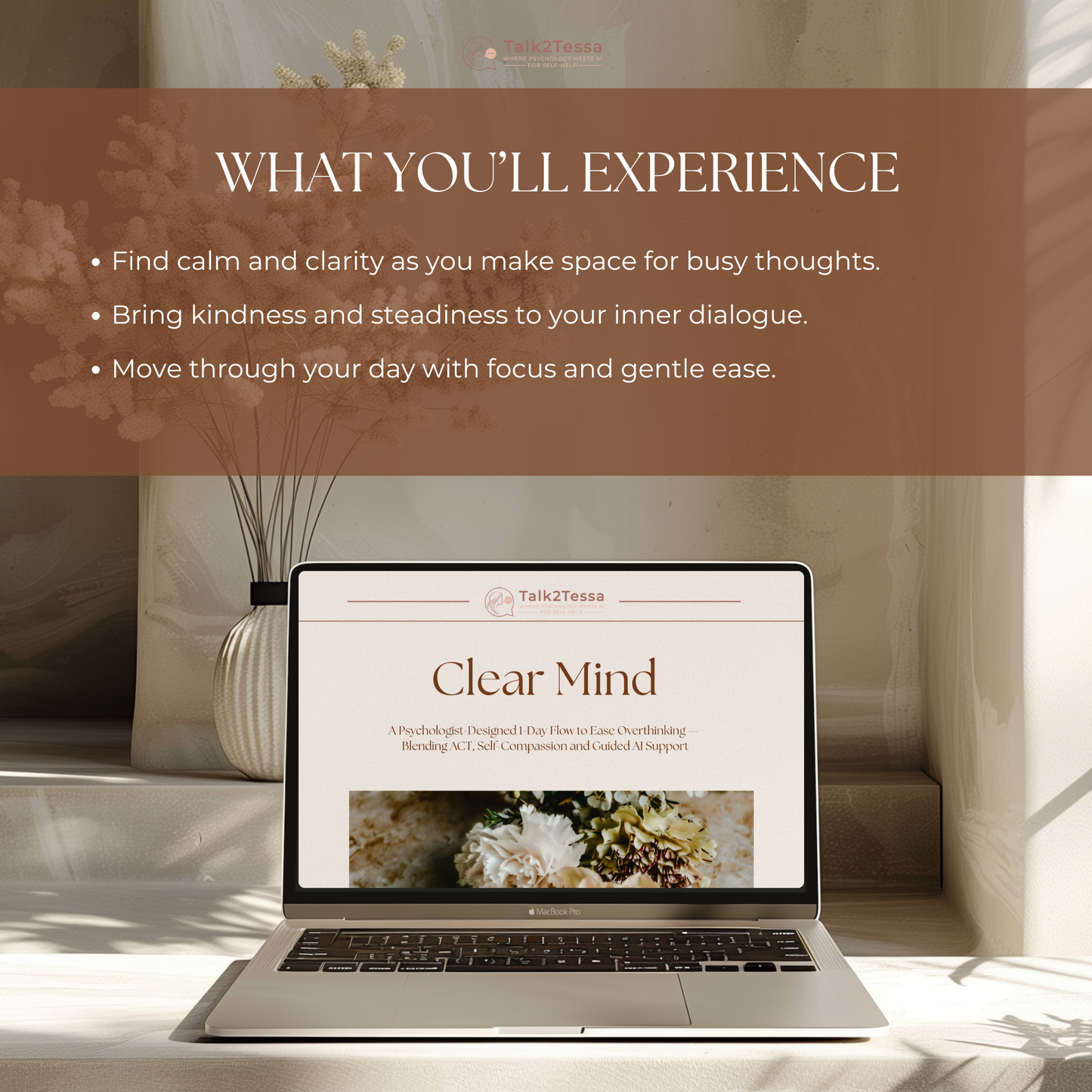 What You’ll Experience visual for the Clear Mind – 1-Day Overthinking Flow by Talk2Tessa — psychologist-guided AI self-help workbook designed to quiet the mind and ease overthinking. Highlights include AI-guided reflections that bring calm, distance, and perspective to racing thoughts, and gentle ACT-based mindfulness prompts that help you focus on what truly matters. Digital printable PDF workbook for anxiety relief, self-awareness, and mental clarity, compatible with ChatGPT or Gemini.