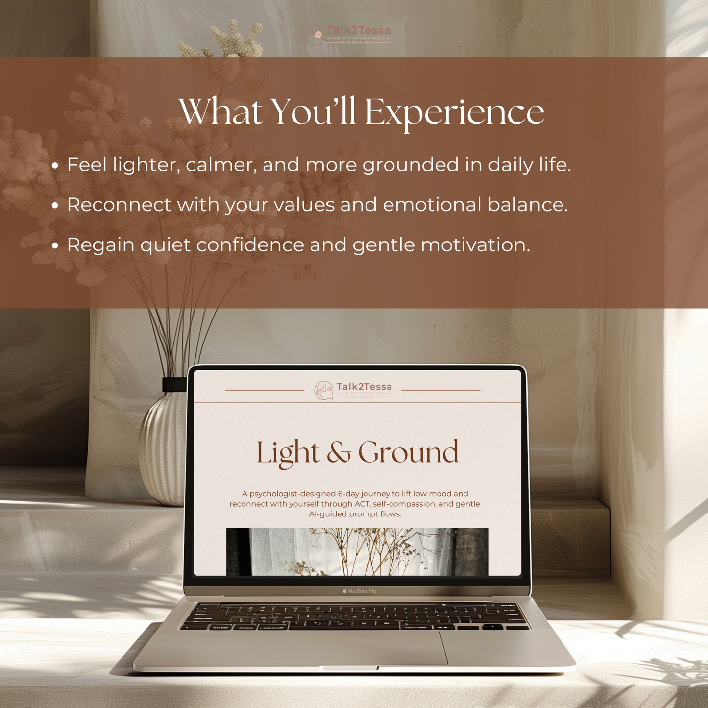 What You’ll Experience visual for the Light & Ground – 6-Day Low Mood Program by Talk2Tessa. Psychologist-guided AI self-help workbook designed to lift low mood and restore balance. Includes ACT-based reflections, self-compassion practices, and gentle daily prompts for calm and clarity. Printable digital PDF for mental health, mindfulness, and self-care, compatible with ChatGPT or Gemini.